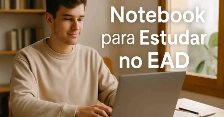 Notebook Para Estudar EAD Como Escolher Sem Gastar Fortunas